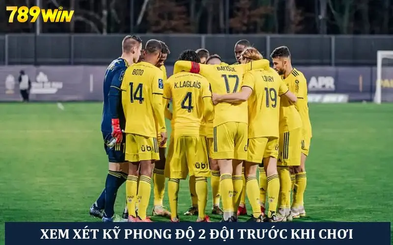 Đánh giá kỹ phong độ 2 đội trên sân trước khi cược